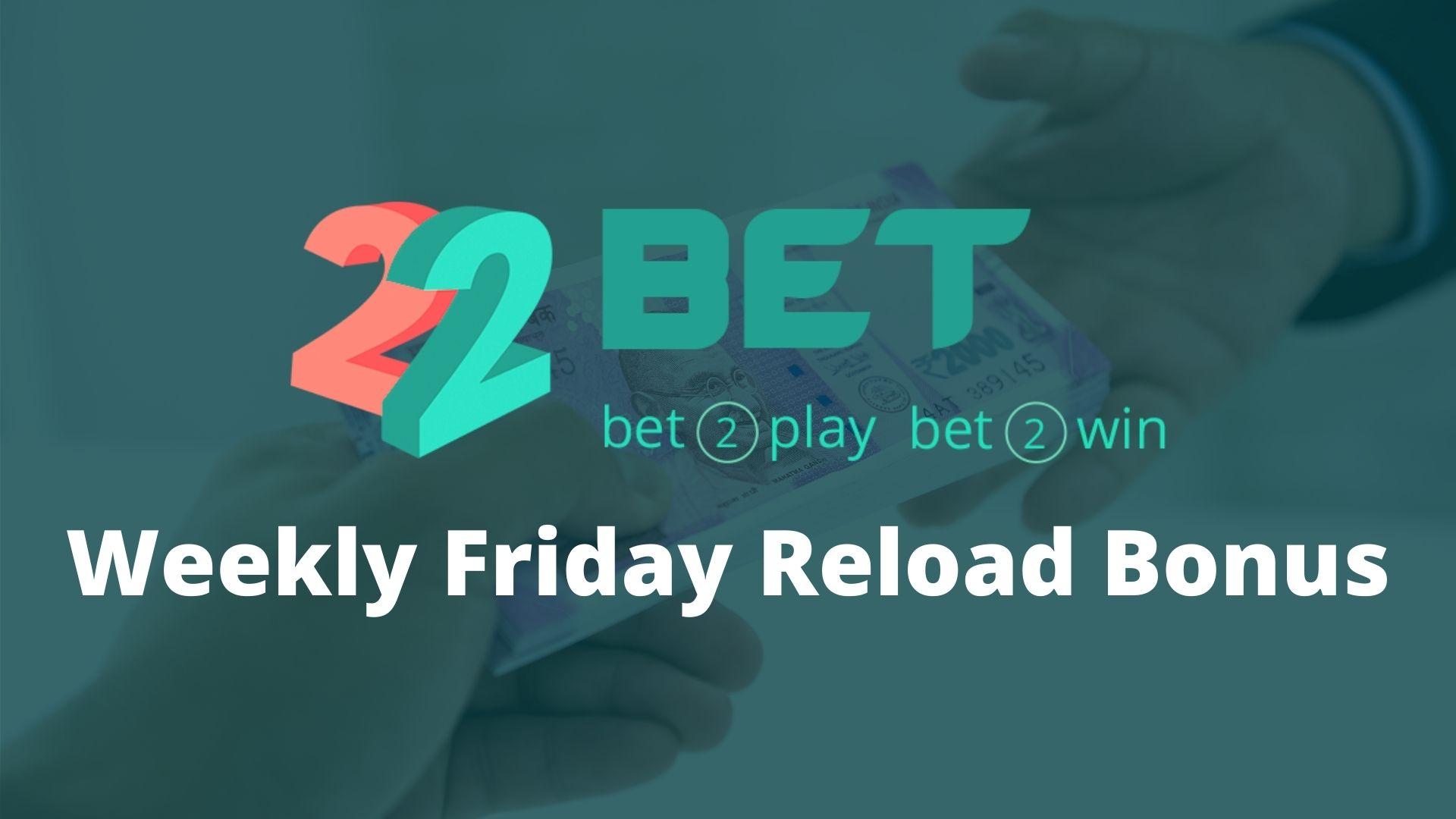Friday Reload Bonus: Get up to Rs. 8,000 in bonus money on 22Bet every Friday!