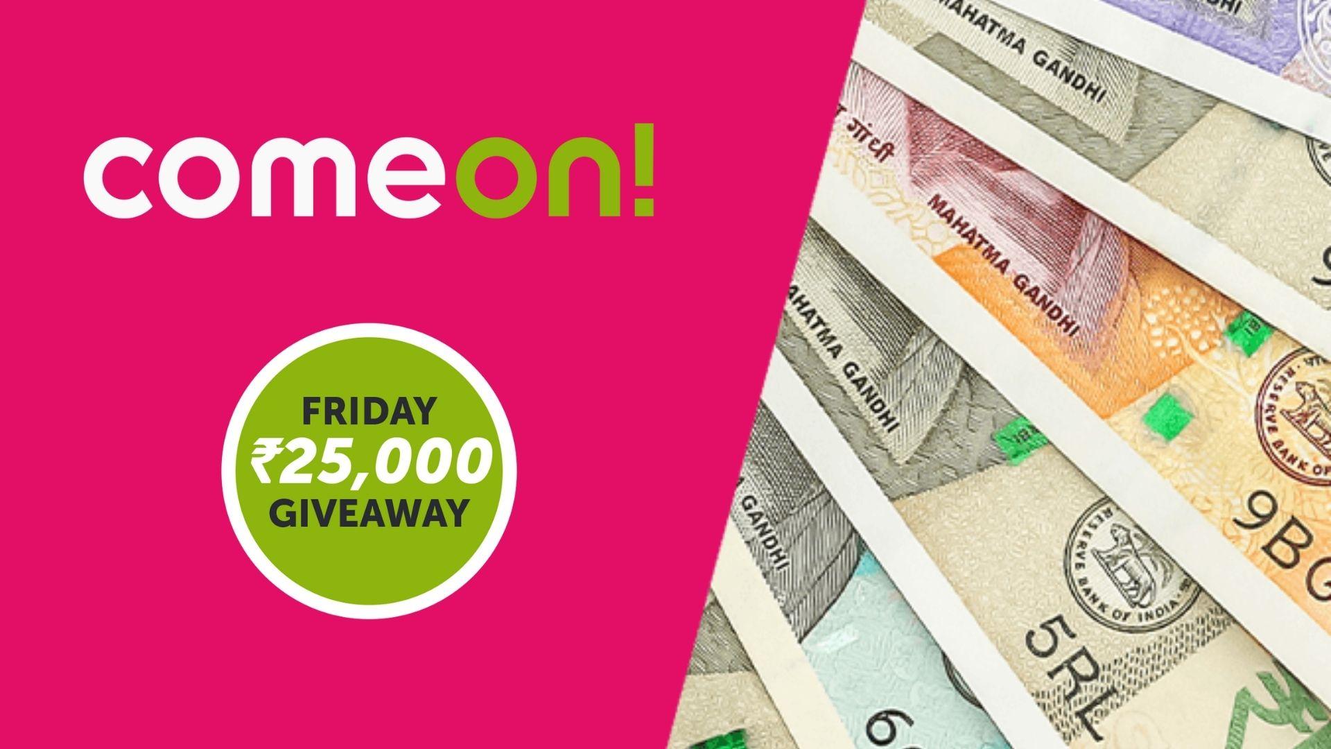Win ₹2,500 Every Single Friday on ComeOn!
